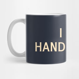 I Am Handling It Mug